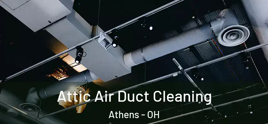 Attic Air Duct Cleaning Athens - OH