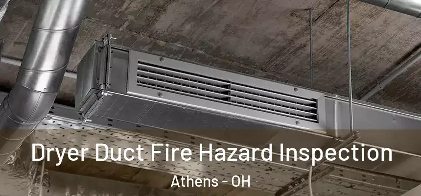 Dryer Duct Fire Hazard Inspection Athens - OH