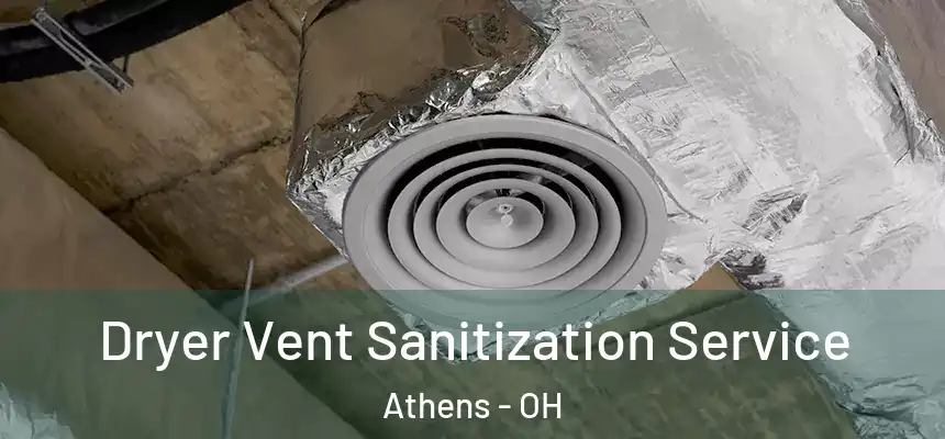  Dryer Vent Sanitization Service Athens - OH