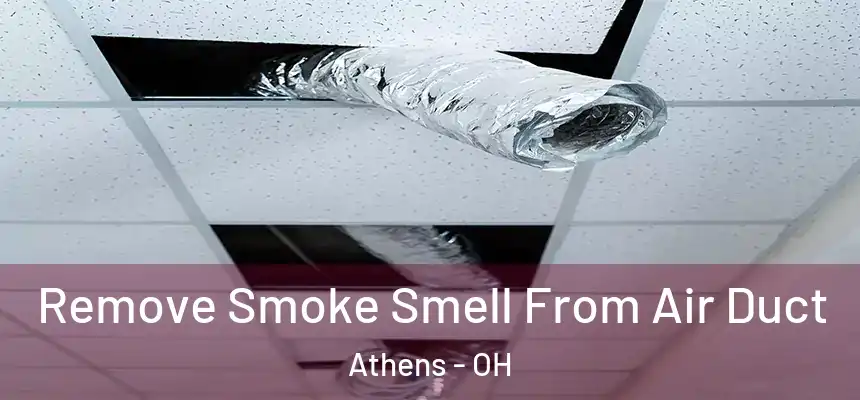  Remove Smoke Smell From Air Duct Athens - OH